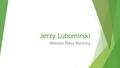 Jerzy Lubomirski Hetman Polny Koronny. Daty i tytuły  Urodzony 20 stycznia 1616 w Wiśniczu  Hrabia na Wiśniczu i Jarosławiu herbu Szreniawa bez Krzyża.