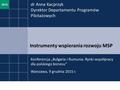 2015 Instrumenty wspierania rozwoju MSP Konferencja „Bułgaria i Rumunia. Rynki współpracy dla polskiego biznesu” Warszawa, 9 grudnia 2015 r. dr Anna Kacprzyk.