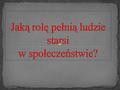 STAROŚĆ MA PRZYSZŁOŚĆ. Spójrzmy na dane statystyczne. Gdy więcej niż 7% populacji ukończy 65 rok życia, społeczeństwo zyskuje miano starego. W Polsce.