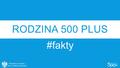 RODZINA 500 PLUS #fakty. CZYM JEST #RODZINA500PLUS? Pierwszy tak szeroki i systemowy program wsparcia polskich rodzin Świadczenie wychowawcze 500 zł wypłacane.