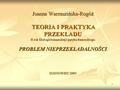 Joanna Warmuzińska-Rogóż TEORIA I PRAKTYKA PRZEKŁADU II rok filologii romańskiej i języka francuskiego PROBLEM NIEPRZEKŁADALNOŚCI SOSNOWIEC 2005.