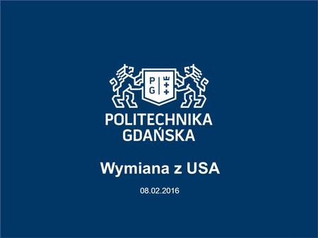 Wymiana z USA 08.02.2016. 1.University of Nevada – College of Engineering, Reno, NV 2.Purdue University – Purdue Polytechnic Institute, West Lafayette,