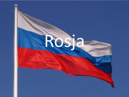 Rosja. Rosja rozciąga się od wschodniej Europy poprzez północną część Azji po Ocean Spokojny. Jest największym państwem na świecie pod względem powierzchni.