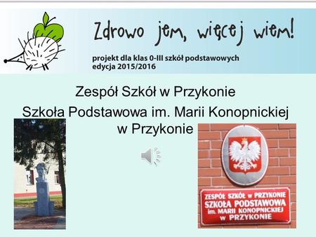 Zespół Szkół w Przykonie Szkoła Podstawowa im. Marii Konopnickiej w Przykonie.