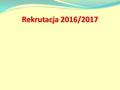Rekrutacja 2016/2017. REGULAMIN REKRUTACYJNY Art. 10 ustawy z dnia 6 grudnia 2013r. o zmianie ustawy o systemie oświaty oraz niektórych innych ustaw (
