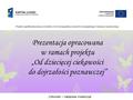 Prezentacja opracowana w ramach projektu „Od dziecięcej ciekawości do dojrzałości poznawczej” „Człowiek – najlepsza inwestycja” Projekt współfinansowany.