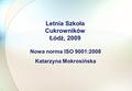 Nowa norma ISO 9001:2008 Katarzyna Mokrosińska Letnia Szkoła Cukrowników Łódź, 2009 1.