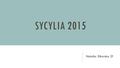 SYCYLIA 2015 Natalia Sikorska 2f. SOBOTA 26.09 10:30 zbiórka na lotnisku Wylot Warszawa- Catania 12:15 - 15:10 Przejazd autokarem z Catanii do Bronte.