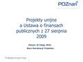 Projekty unijne a Ustawa o finansach publicznych z 27 sierpnia 2009 Poznań, 26 lutego 2010r. Biuro Koordynacji Projektów.