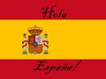 Hola España!. Hiszpania w pigułce Hiszpania, Królestwo Hiszpanii – najwi ę ksze z trzech pa ń stw poło ż onych na Półwyspie Iberyjskim. Na zachodzie Hiszpania.