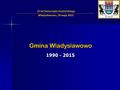 Gmina W ł adys ł awowo 1990 - 2015 25 lat Samorządu terytorialnego Władysławowo, 29 maja 2015.