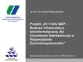 Projekt „2011 Info WZP - Budowa infrastruktury teleinformatycznej dla kluczowych interesariuszy w Województwie Zachodniopomorskim” Założenia realizacji.
