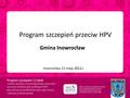 Program szczepień przeciw HPV Gmina Inowrocław 2012 r. Inowrocław, 22 maja 2012 r.