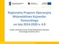 Departament Rozwoju Regionalnego Regionalny Program Operacyjny Województwa Kujawsko- Pomorskiego na lata 2014-2020 v. 4.0 projekt zatwierdzony przez Zarząd.