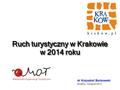 Ruch turystyczny w Krakowie w 2014 roku Kraków grudzień 2003 dr Krzysztof Borkowski Kraków, listopad 2014.