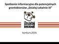 Spotkanie informacyjne dla potencjalnych grantobiorców „Działaj Lokalnie IX” konkurs 2016.
