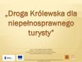 Numer projektu: MRPO.03.01.03-12-045/09 Działanie 3.1 Rozwój infrastruktury turystycznej Schemat C – Rozwój produktów i oferty turystycznej regionu Małopolski.