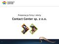 1 Prezentacja firmy i oferty Contact Center sp. z o.o.