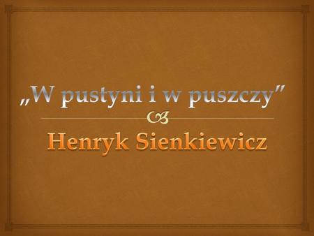 „W pustyni i w puszczy” Henryk Sienkiewicz.