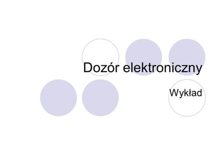 Dozór elektroniczny Wykład. Wprowadzenie dozoru do polskiego systemu prawnego Dozór elektroniczny został wprowadzony do polskiego systemu prawnego na.