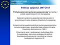 Polityka spójności UNIA EUROPEJSKA UE Polityka spójności 2007-2013 Polityka spójności społeczno-gospodarczej* jest jedną z polityk wspólnotowych Unii Europejskiej.