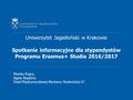 Uniwersytet Jagielloński w Krakowie Spotkanie informacyjne dla stypendystów Programu Erasmus+ Studia 2016/2017 Monika Rząca, Agata Wądolna Dział Międzynarodowej.