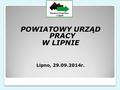 POWIATOWY URZĄD PRACY W LIPNIE Lipno, 29.09.2014r. 1.