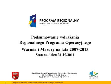 Podsumowanie wdrażania Regionalnego Programu Operacyjnego Warmia i Mazury na lata 2007-2013 Stan na dzień 31.10.2011 Urząd Marszałkowski Województwa Warmińsko.