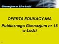 OFERTA EDUKACYJNA Publicznego Gimnazjum nr 15 w Łodzi.