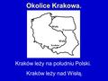 Okolice Krakowa. Kraków leży na południu Polski. Kraków leży nad Wisłą.