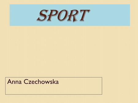 SPORT SPORT Anna Czechowska. Siatkówka Siatkówka Rodzaj sportu, który większość ludzi bardzo lubi i zajmuje się nim zawodowo. Mariola Zenik to nasza wspaniała.
