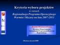 Kryteria wyboru projektów w ramach Regionalnego Programu Operacyjnego Warmia i Mazury na lata 2007-2013 Bożena Wrzeszcz-Zwada Dyrektor Departamentu Zarządzania.
