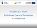 Rewitalizacja w ramach Regionalnego Programu Operacyjnego – Lubuskie 2020.