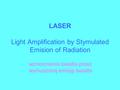 LASER Light Amplification by Stymulated Emision of Radiation wzmocnienie światła przez wymuszoną emisję światła.