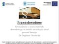 Prawo dowodowe Gromadzenie i ocena materiału dowodowego w świetle naczelnych zasad procesu karnego Dr Dagmara Gruszecka.