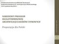 NARODOWY PROGRAM DŁUGOTERMINOWEJ ARCHIWIZACJI ZASOBÓW CYFROWYCH Propozycja dla Polski Aneta Januszko-Szakiel, KAAFM II Krakowska Konferencja Bibliotek.