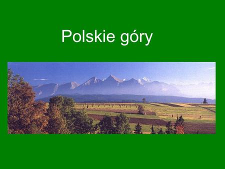 Polskie góry. W Polsce góry leżą na południu, czyli na dole mapy.