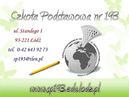 Ul. Standego 1 93-221 Łódź tel. 0-42 643 92 73