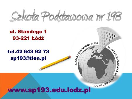 Ul. Standego 1 93-221 Łódź tel.42 643 92 73