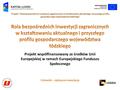 Człowiek - najlepsza inwestycja Projekt Rola bezpośrednich inwestycji zagranicznych w kształtowaniu aktualnego i przyszłego profilu gospodarczego województwa.