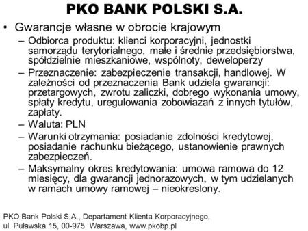 PKO BANK POLSKI S.A. Gwarancje własne w obrocie krajowym –Odbiorca produktu: klienci korporacyjni, jednostki samorządu terytorialnego, małe i średnie przedsiębiorstwa,