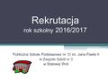 Rekrutacja rok szkolny 2016/2017 Publiczna Szkoła Podstawowa nr 12 im. Jana Pawła II w Zespole Szkół nr 3 w Stalowej Woli.