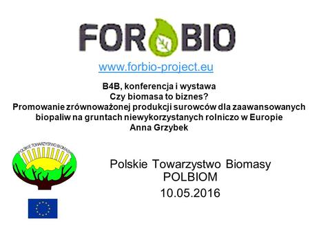 B4B, konferencja i wystawa Czy biomasa to biznes? Promowanie zrównoważonej produkcji surowców dla zaawansowanych biopaliw na gruntach niewykorzystanych.