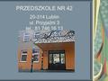 PRZEDSZKOLE NR 42 20-314 Lublin ul. Przyjaźni 3 tel.: 81 746 16 13.