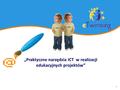 1 „Praktyczne narzędzia ICT w realizacji edukacyjnych projektów”