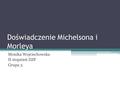 Doświadczenie Michelsona i Morleya Monika Wojciechowska II stopnień ZiIP Grupa 3.