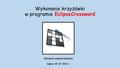 Wykonanie krzyżówki w programie EclipseCrossword Szkolenie wewnątrzszkolne Dębno 28 IV 2016 r. 1.