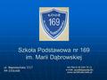Szkoła Podstawowa nr 169 im. Marii Dąbrowskiej tel./fax 0-42 634 74 11  .  ul. Napoleońska 7/17.