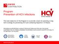 Program Prevention of HCV infections PROGRAM SUPPORTED BY A GRANT FROM SWITZERLAND TROUGH THE SWISS CONTRIBUTION TO THE ENLARGEMENT EUROPEAN UNION AND.