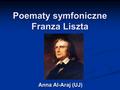 Poematy symfoniczne Franza Liszta Anna Al-Araj (UJ)